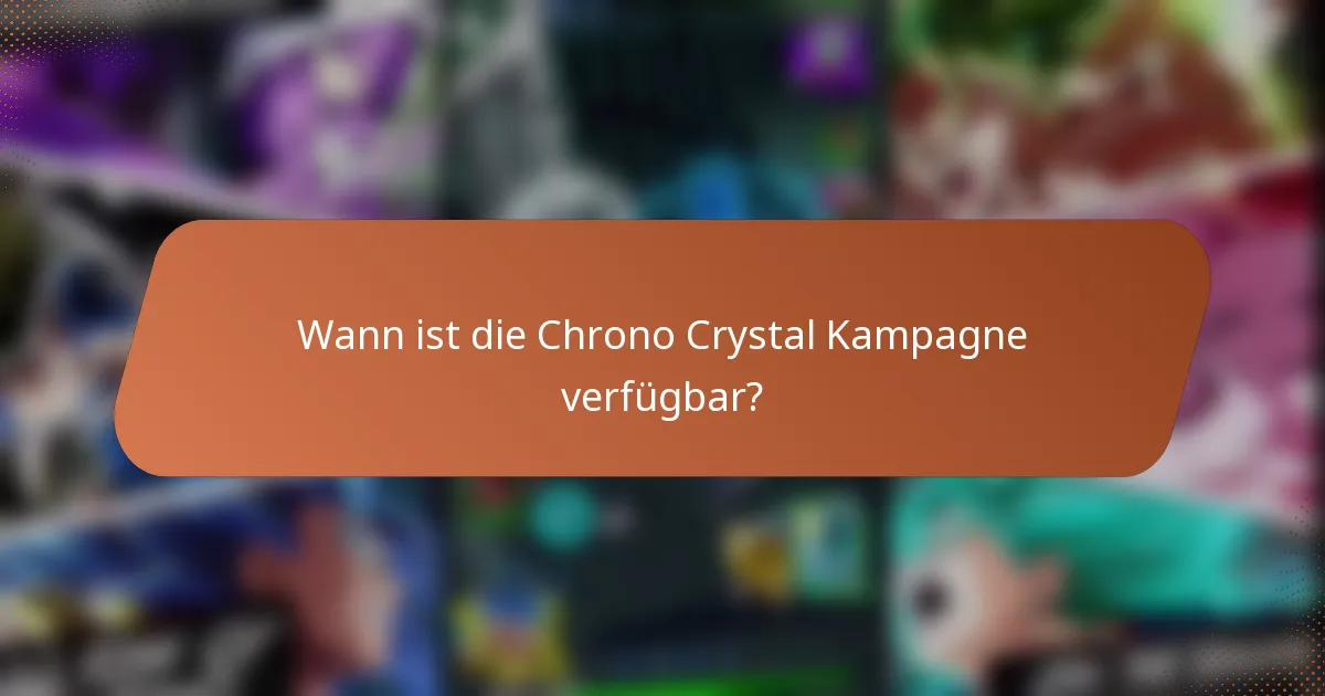 Wann ist die Chrono Crystal Kampagne verfügbar?