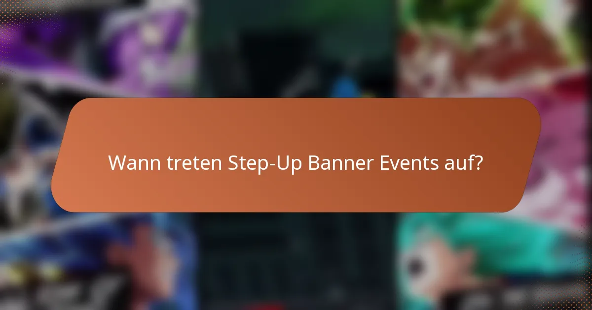 Wann treten Step-Up Banner Events auf?