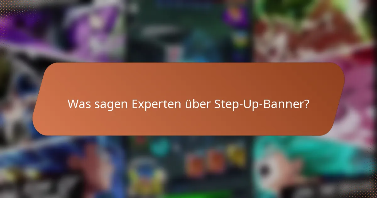 Was sagen Experten über Step-Up-Banner?