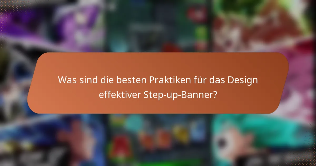 Was sind die besten Praktiken für das Design effektiver Step-up-Banner?