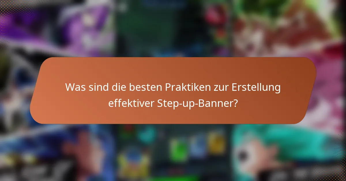 Was sind die besten Praktiken zur Erstellung effektiver Step-up-Banner?