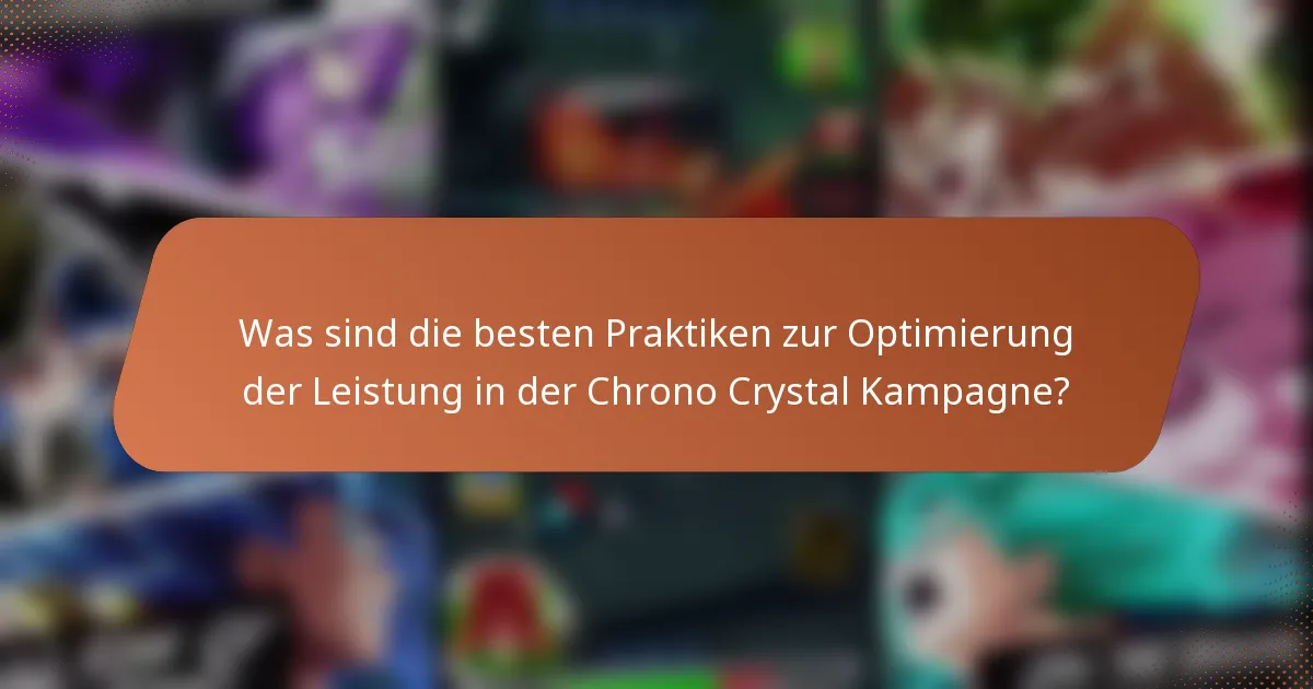 Was sind die besten Praktiken zur Optimierung der Leistung in der Chrono Crystal Kampagne?