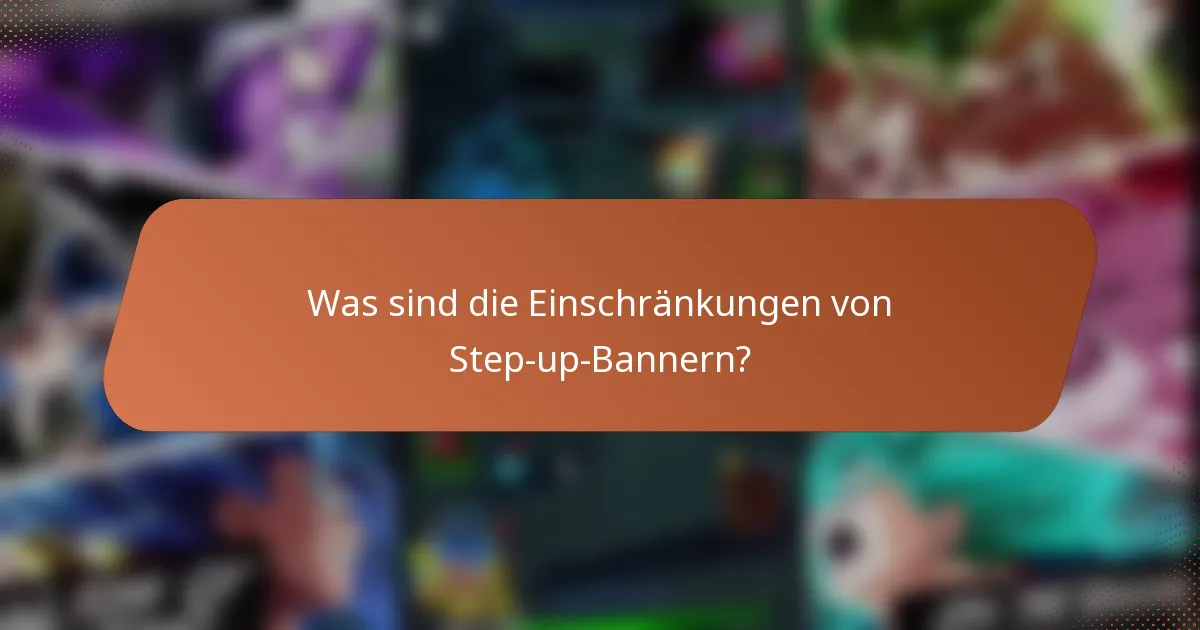 Was sind die Einschränkungen von Step-up-Bannern?