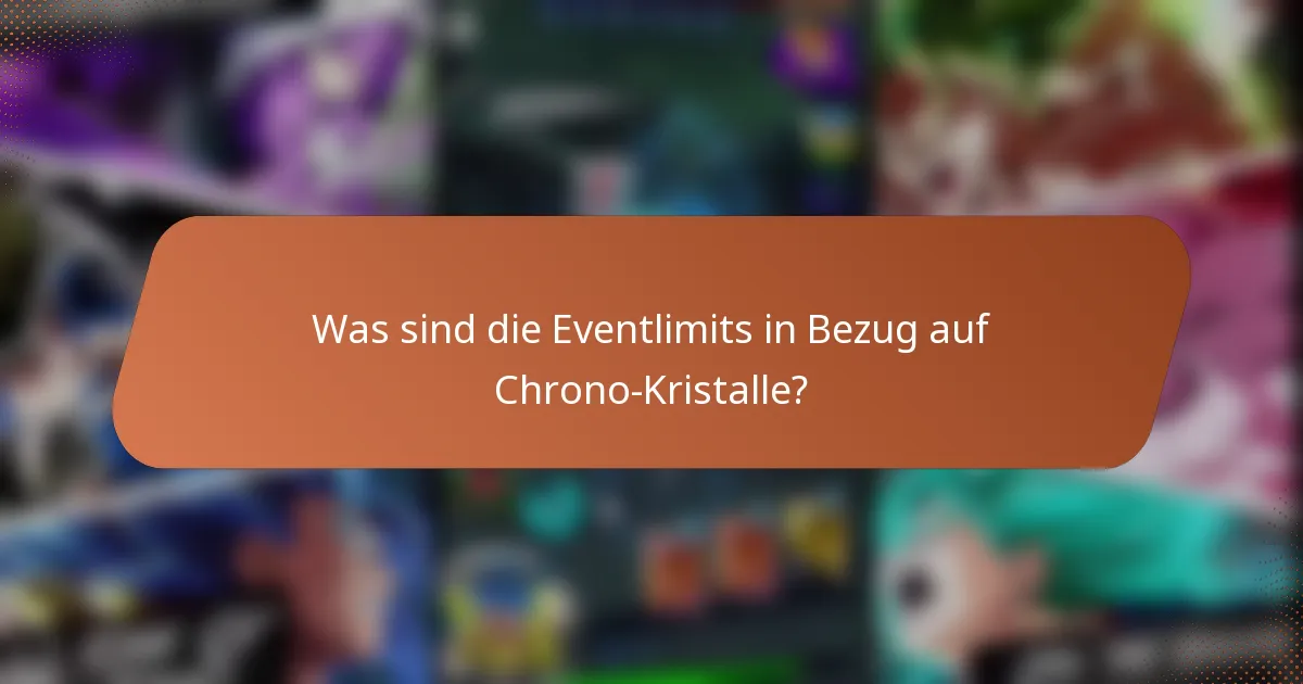 Was sind die Eventlimits in Bezug auf Chrono-Kristalle?