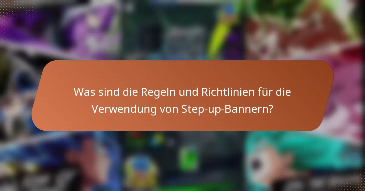 Was sind die Regeln und Richtlinien für die Verwendung von Step-up-Bannern?
