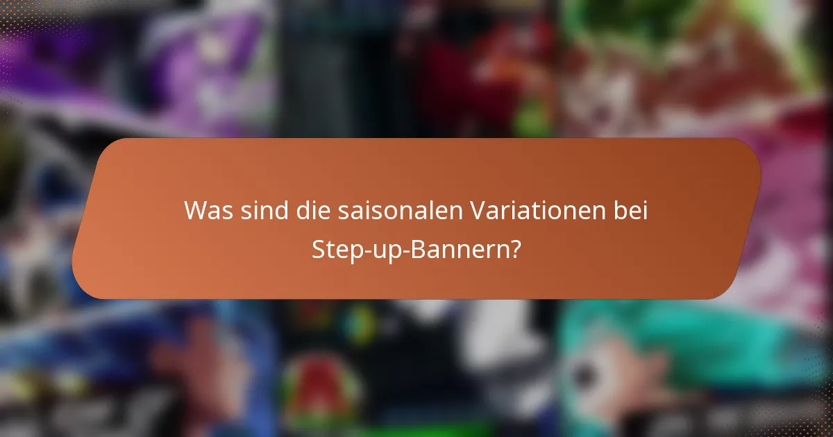 Was sind die saisonalen Variationen bei Step-up-Bannern?