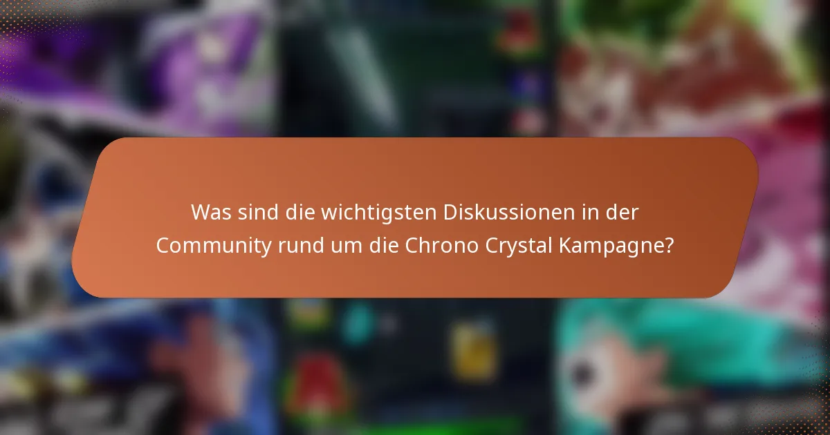 Was sind die wichtigsten Diskussionen in der Community rund um die Chrono Crystal Kampagne?