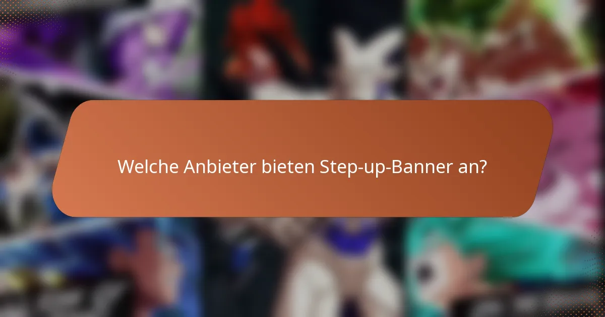 Welche Anbieter bieten Step-up-Banner an?