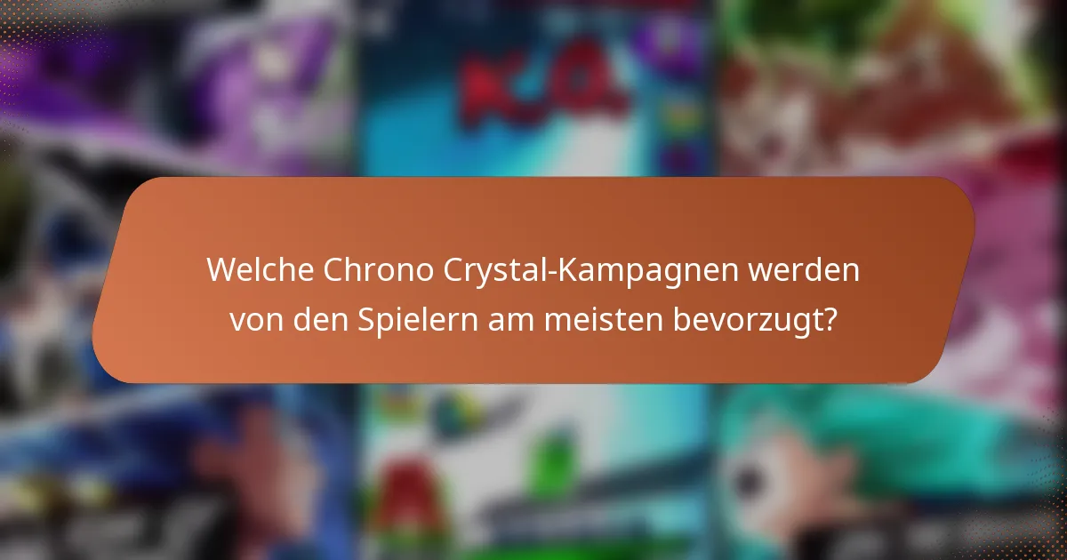 Welche Chrono Crystal-Kampagnen werden von den Spielern am meisten bevorzugt?