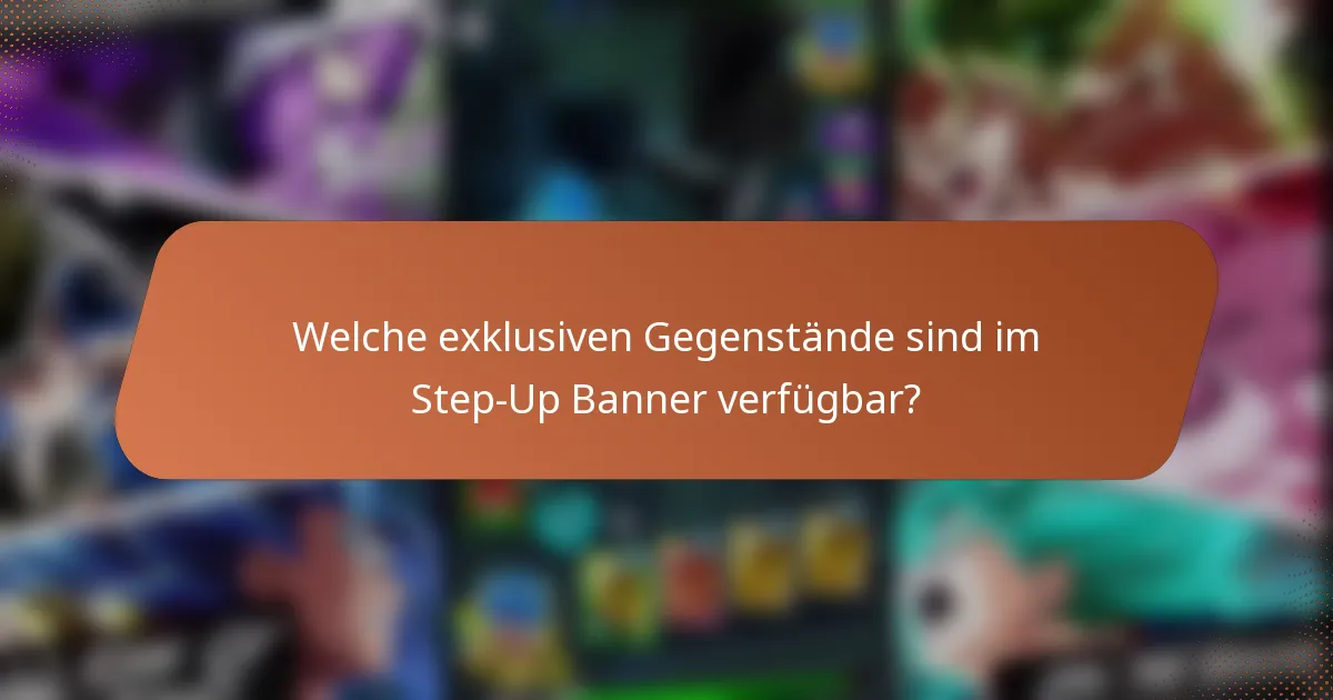 Welche exklusiven Gegenstände sind im Step-Up Banner verfügbar?