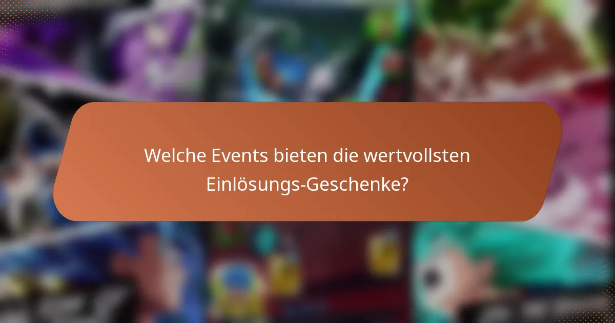 Welche Events bieten die wertvollsten Einlösungs-Geschenke?