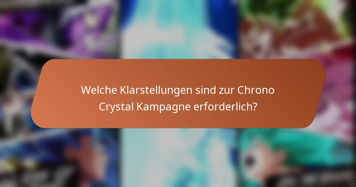 Welche Klarstellungen sind zur Chrono Crystal Kampagne erforderlich?