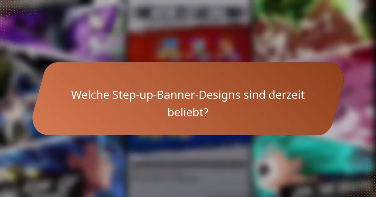 Welche Step-up-Banner-Designs sind derzeit beliebt?