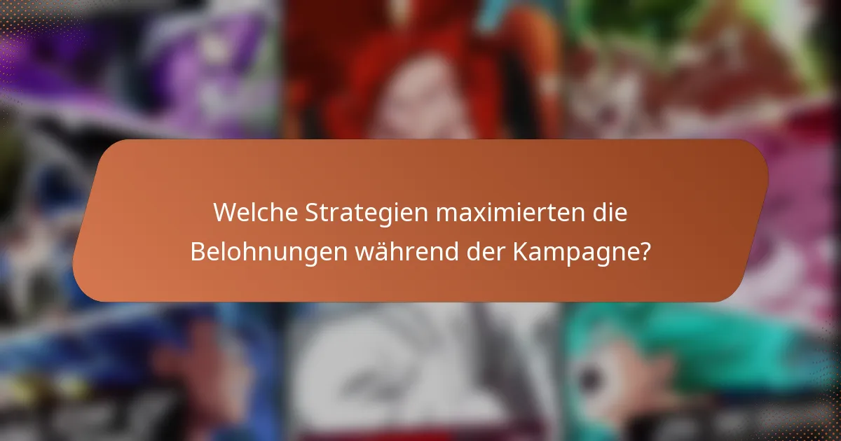 Welche Strategien maximierten die Belohnungen während der Kampagne?