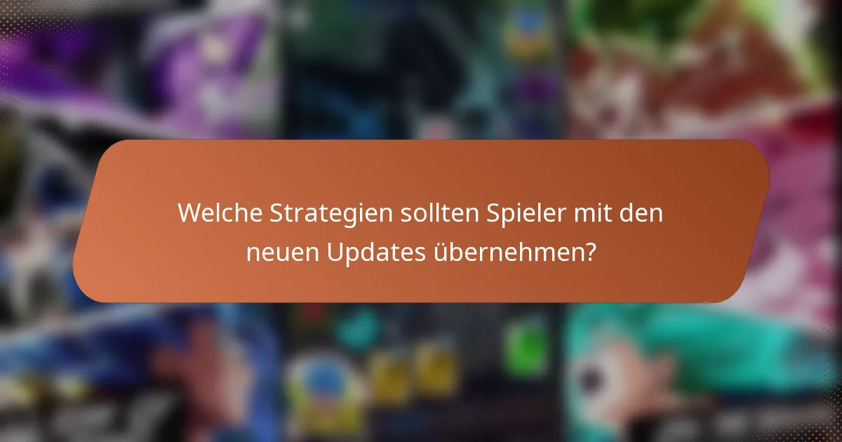 Welche Strategien sollten Spieler mit den neuen Updates übernehmen?
