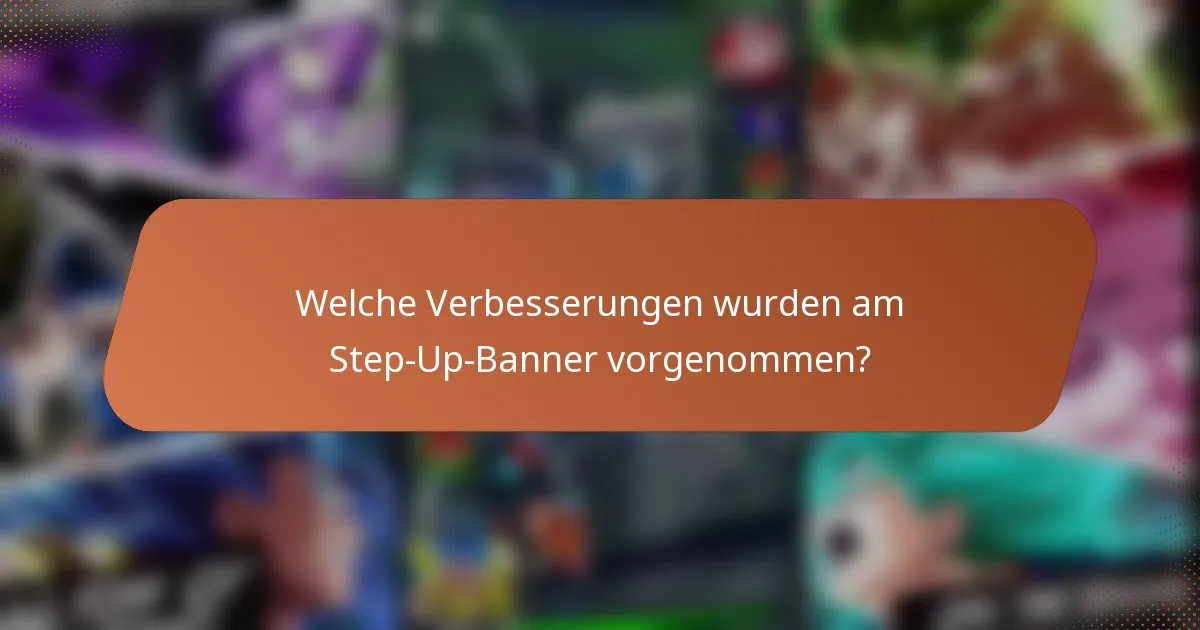 Welche Verbesserungen wurden am Step-Up-Banner vorgenommen?