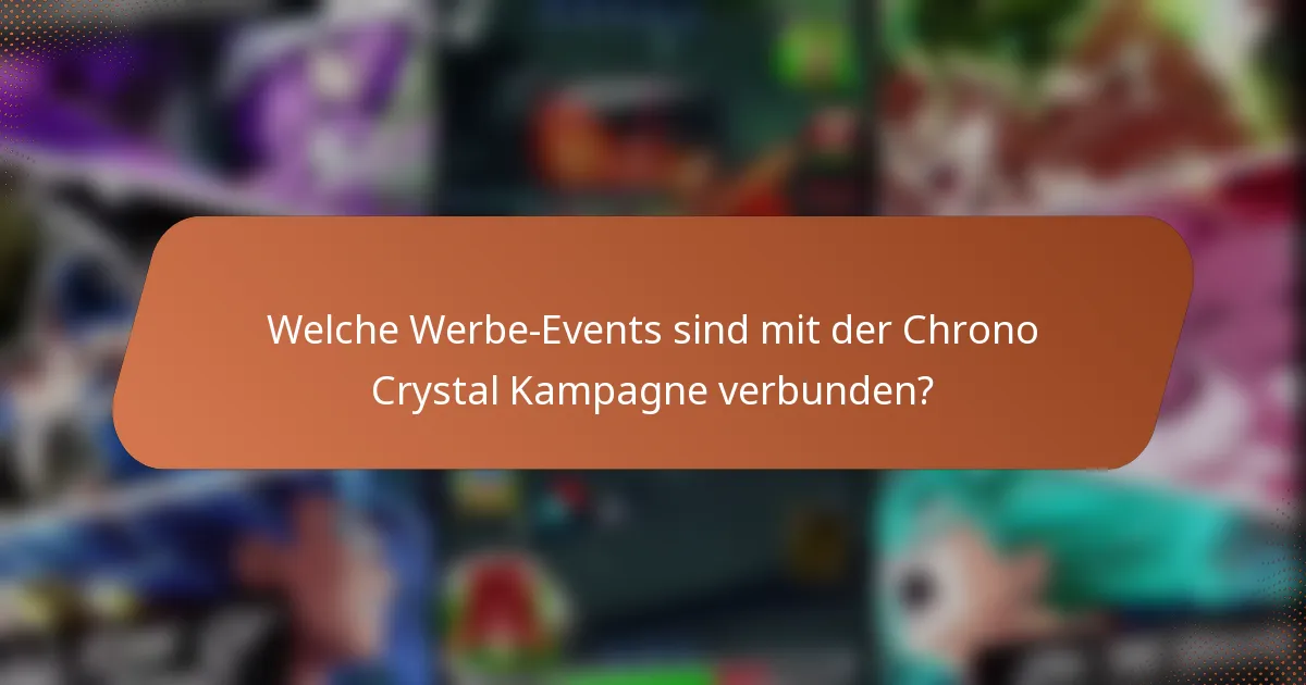 Welche Werbe-Events sind mit der Chrono Crystal Kampagne verbunden?