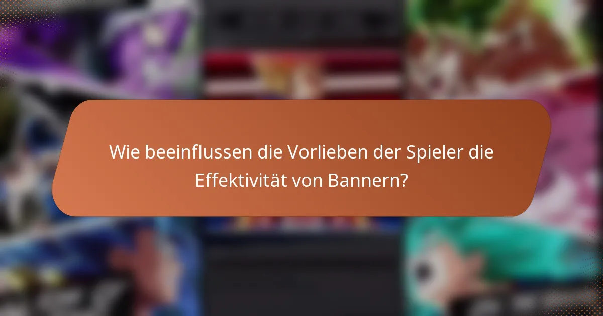 Wie beeinflussen die Vorlieben der Spieler die Effektivität von Bannern?