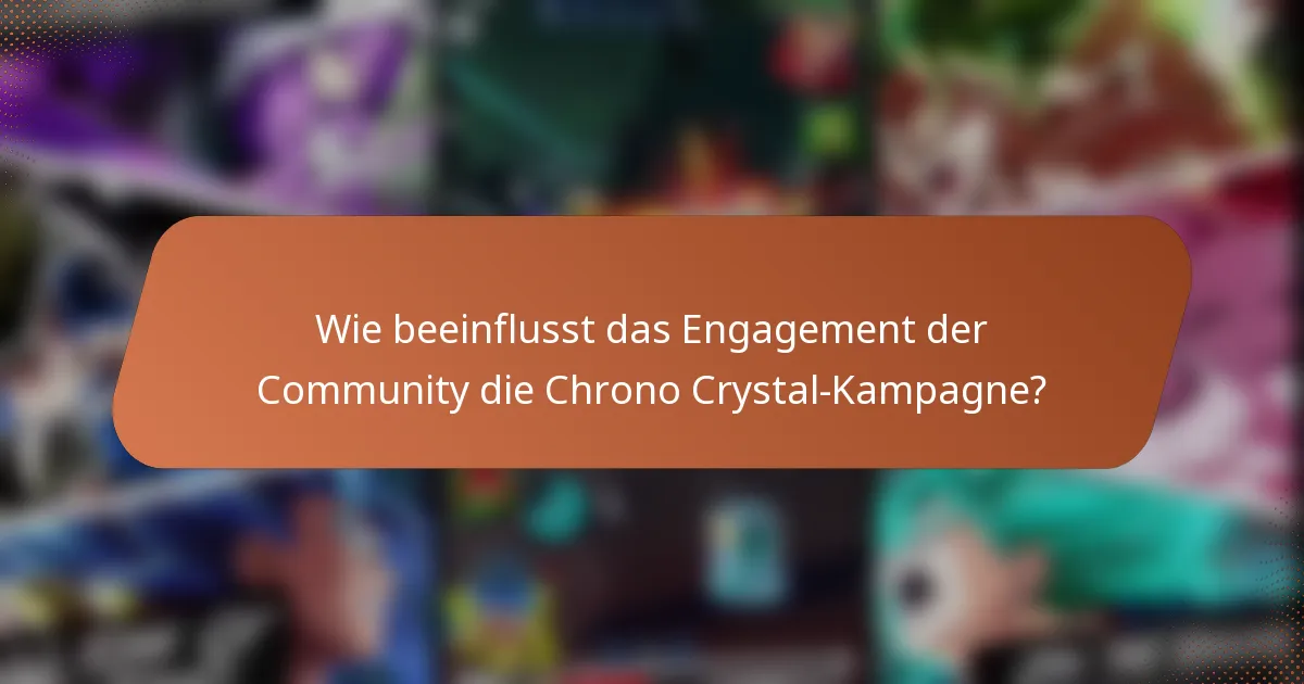 Wie beeinflusst das Engagement der Community die Chrono Crystal-Kampagne?