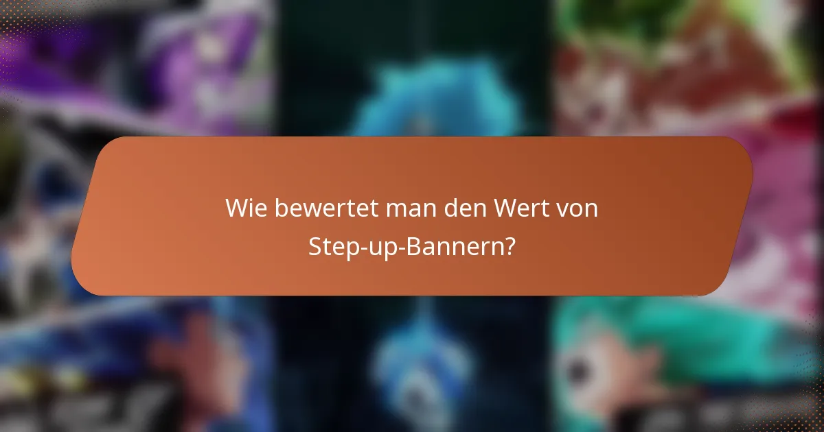 Wie bewertet man den Wert von Step-up-Bannern?