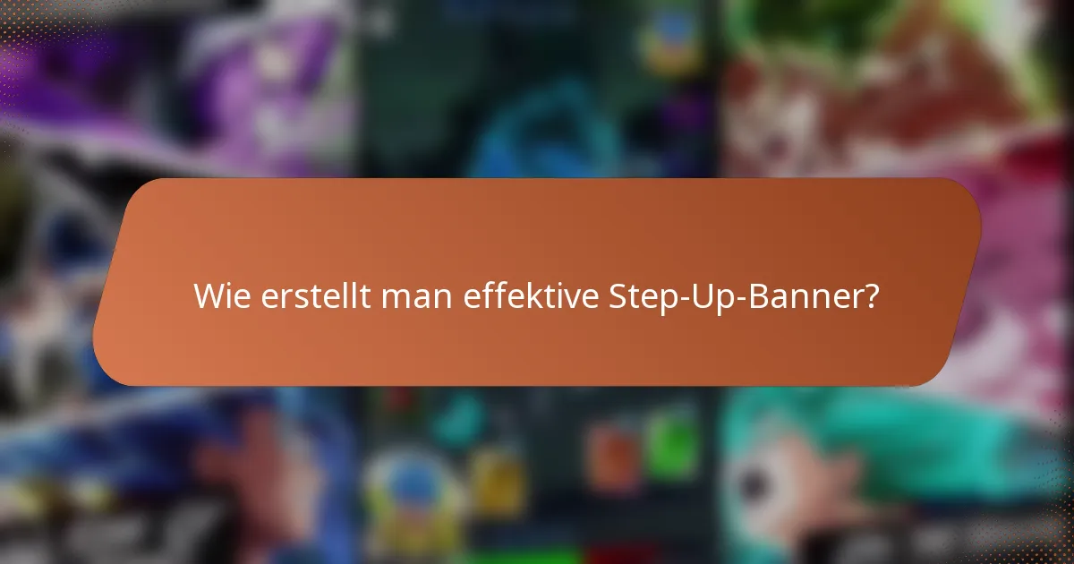 Wie erstellt man effektive Step-Up-Banner?