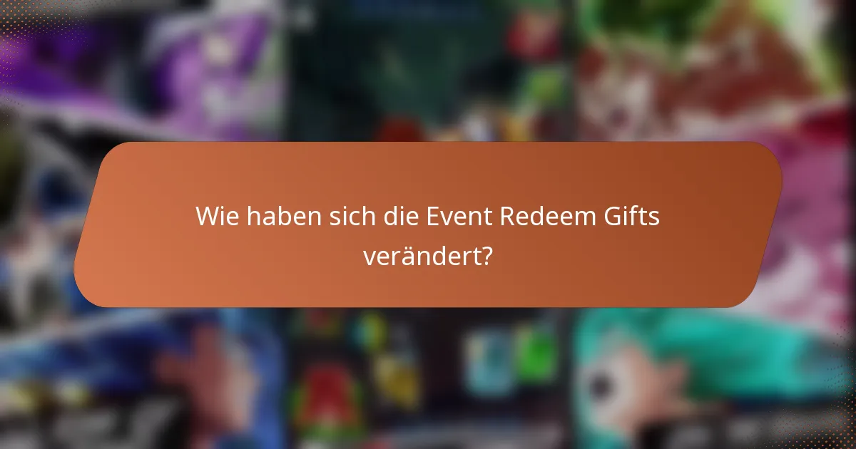 Wie haben sich die Event Redeem Gifts verändert?
