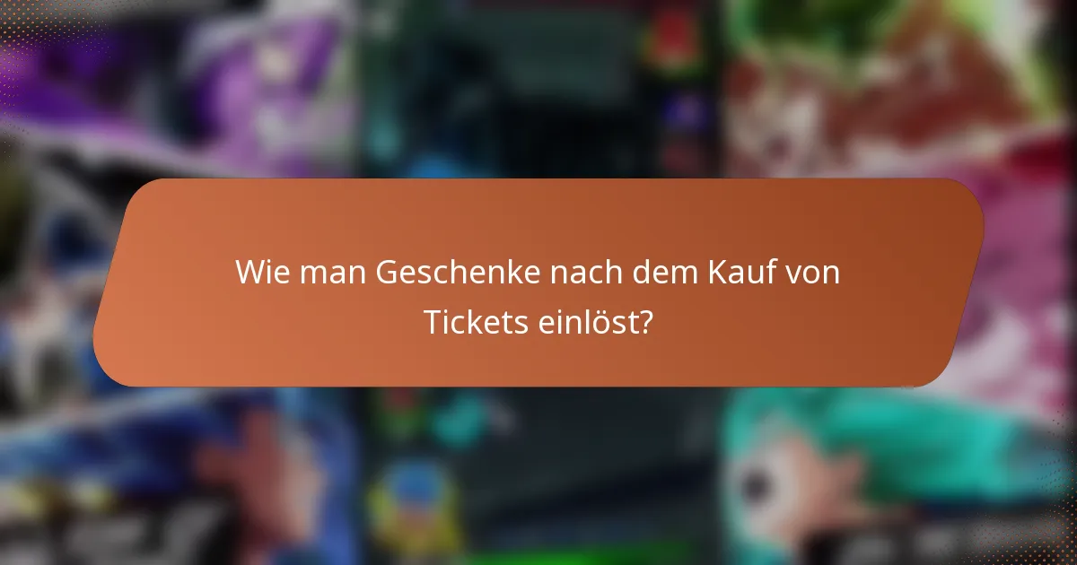 Wie man Geschenke nach dem Kauf von Tickets einlöst?