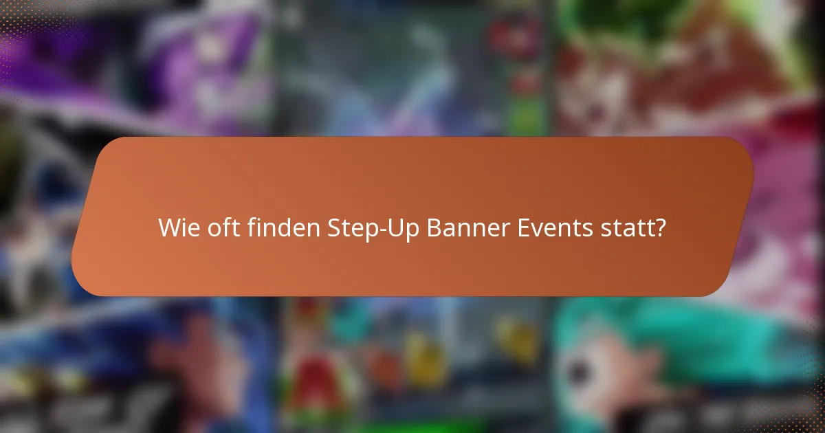 Wie oft finden Step-Up Banner Events statt?