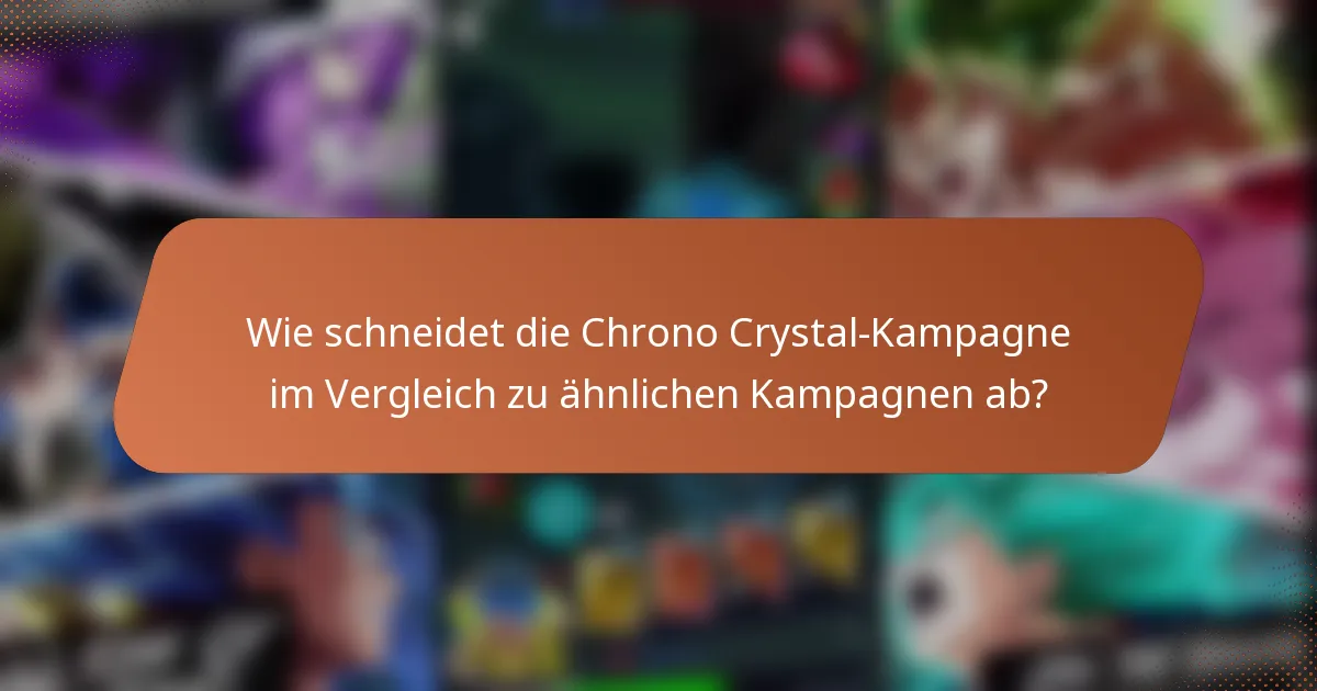 Wie schneidet die Chrono Crystal-Kampagne im Vergleich zu ähnlichen Kampagnen ab?