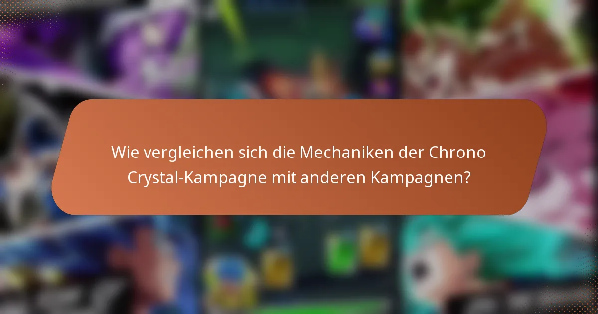 Wie vergleichen sich die Mechaniken der Chrono Crystal-Kampagne mit anderen Kampagnen?